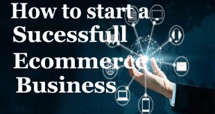 How to start a Successful E commerce Business