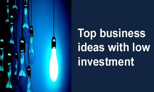 Top business ideas with low investment